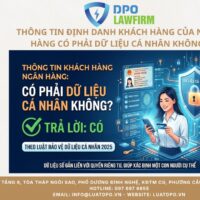 Thông tin định danh khách hàng của ngân hàng có phải dữ liệu cá nhân không?